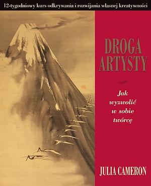 Droga artysty. Jak wyzwolić w sobie twórcę by Julia Cameron