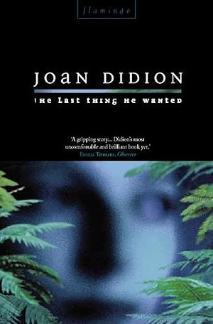 The Last Thing He Wanted by Joan Didion