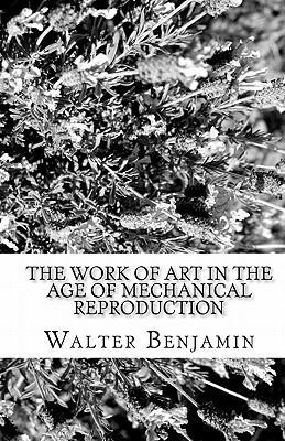 The Work of Art in the Age of Mechanical Reproduction by Walter Benjamin
