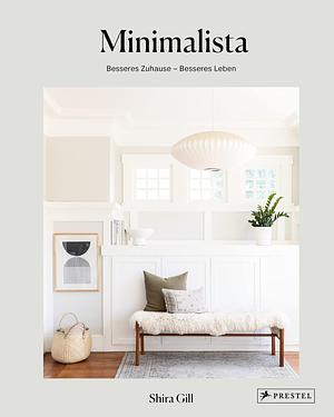 Minimalista: Besseres Zuhause - besseres Leben by Shira Gill, Shira Gill