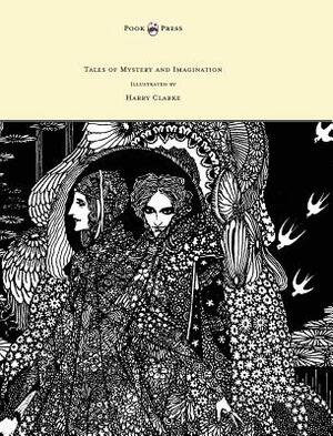 Tales of Mystery and Imagination - Illustrated by Harry Clarke by Edgar Allan Poe