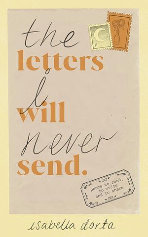 The Letters I Will Never Send: poems to read, to write and to share Paperback – 16 March 2023 by Isabella Dorta, Isabella Dorta