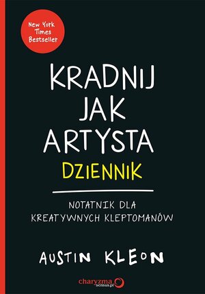 Kradnij jak artysta: Dziennik. Notatnik dla kreatywnych kleptomanów by Austin Kleon