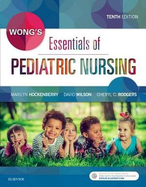 Wong's Essentials of Pediatric Nursing by Cheryl C. Rodgers, David Wilson, Marilyn J. Hockenberry
