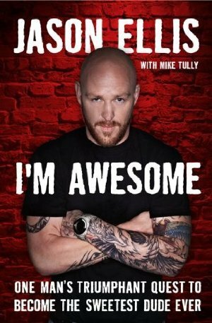 I'm Awesome: One Man's Triumphant Quest to Become the Sweetest Dude Ever by Mike Tully, Jason Ellis