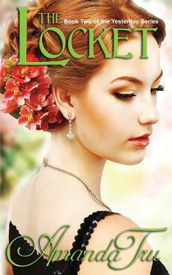 The Locket: Book 2 of the Yesterday Series by Amanda Tru