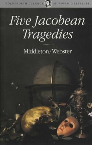 Five Jacobean Tragedies by Thomas Middleton, John Webster, Andrew Hadfield