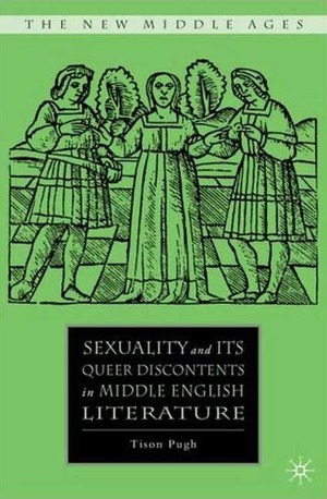 Sexuality and Its Queer Discontents in Middle English Literature by Tison Pugh