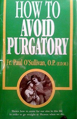 How to Avoid Purgatory by Paul O'Sullivan