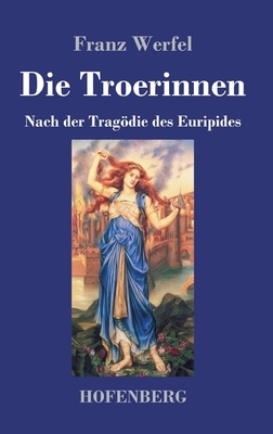 Die Troerinnen: Nach der Tragödie des Euripides by Franz Werfel