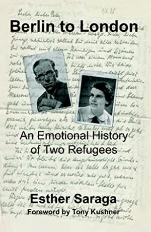 Berlin to London: An Emotional History of Two Refugees by Esther Saraga, Tony Kushner