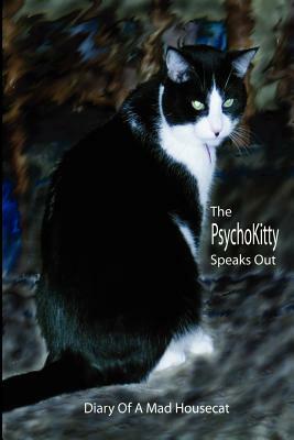 The PsychoKitty Speaks Out: Diary Of A Mad Housecat by Max Thompson