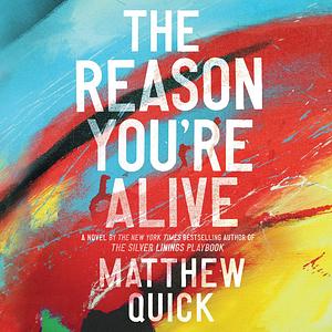 The Reason You're Alive by Matthew Quick