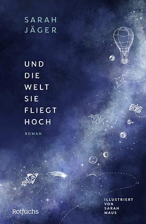 Und die Welt, sie fliegt hoch: Jugendbuch ab 12 Jahre über Freundschaft by Sarah Jäger