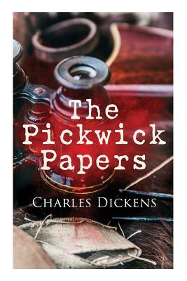 The Pickwick Papers: Illustrated Edition by Charles Dickens