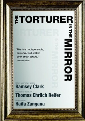 The Torturer in the Mirror by Haifa Zangana, Ramsey Clark, Thomas Ehrlich Reifer