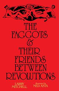 The Faggots and Their Friends Between Revolutions by Larry Mitchell