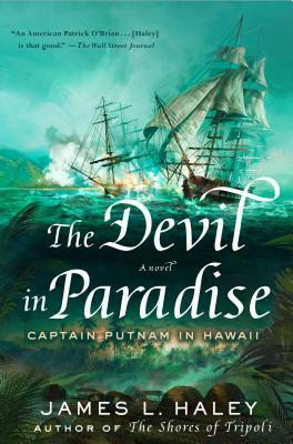 The Devil in Paradise: Captain Putnam in Hawaii by James L Haley