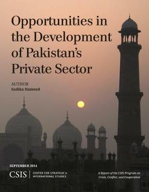 Opportunities in the Development of Pakistan's Private Sector by Sadika Hameed