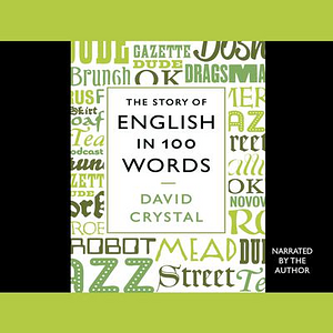 The Story of English in 100 Words by David Crystal