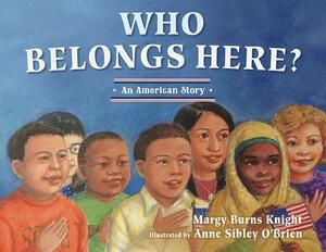 Who Belongs Here?: An American Story by Margy Burns Knight