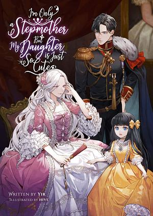 I'm Only a Stepmother But My Daughter Is Just So Cute! - Volume 2 by 이르, Yir