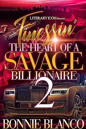 Finessin' The Heart Of A Savage Billionaire 2 by Bonnie Blanco