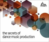 The Secrets of Dance Music Production by David Felton