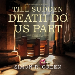 Till Sudden Death Do Us Part: An Ishmael Jones Mystery by Simon R. Green