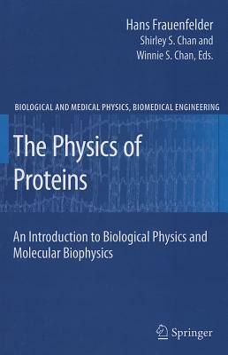 The Physics of Proteins: An Introduction to Biological Physics and Molecular Biophysics by Hans Frauenfelder