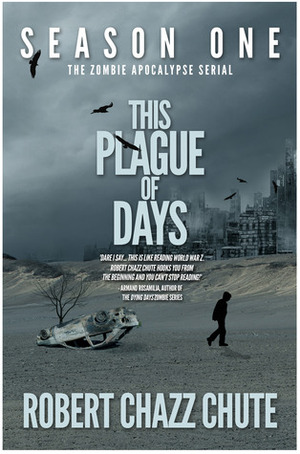 This Plague of Days, Season 1 by Robert Chazz Chute