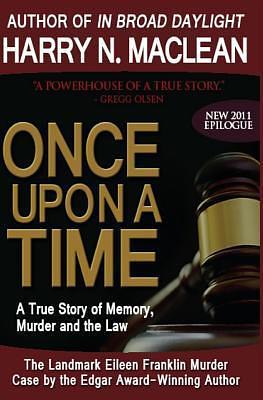 Once Upon a Time: A True Story of Memory, Murder, and the Law by Harry N. MacLean, Harry N. MacLean