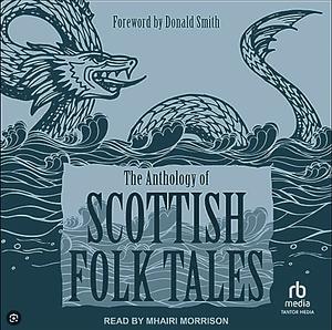 The Anthology of Scottish Folk Tales by Donald Smith