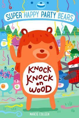 Super Happy Party Bears: Knock Knock on Wood by Marcie Colleen