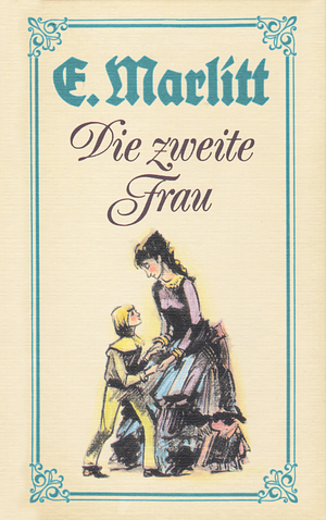 Die zweite Frau: Roman by E. Marlitt