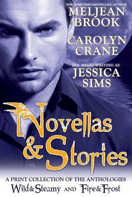 Novellas & Stories: A Print Compilation of Wild & Steamy and Fire & Frost by Meljean Brook, Jessica Sims, Carolyn Crane