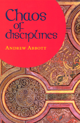 Chaos of Disciplines by Andrew Abbott