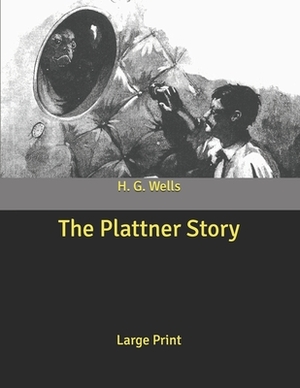 The Plattner Story: Large Print by H.G. Wells