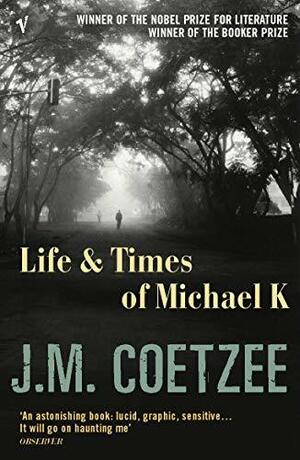 Life & Times of Michael K by J.M. Coetzee