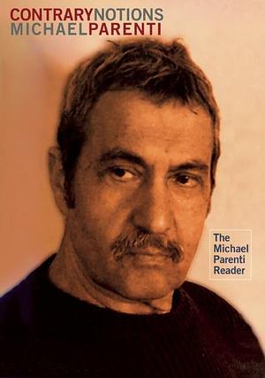 Contrary Notions: The Michael Parenti Reader by Michael Parenti