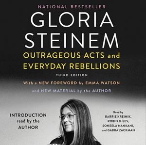 Outrageous Acts and Everyday Rebellions by Gloria Steinem