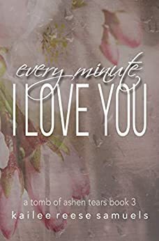 Every Minute I Love You by Kailee Reese Samuels