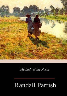 My Lady of the North by Randall Parrish