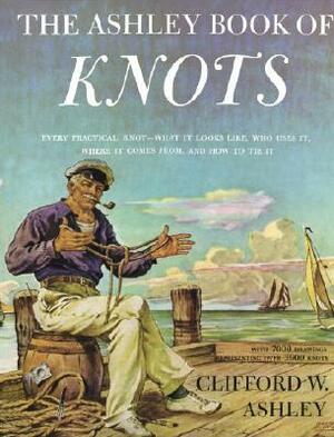 The Ashley Book of Knots by Clifford W. Ashley