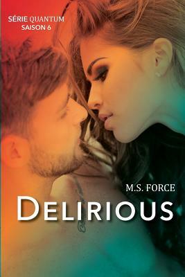 Delirious (Série Quantum, Livre 6) by M. S. Force