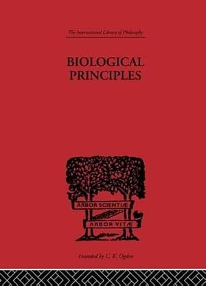 Biological Principles: A Critical Study, Volume 6 by J. H. Woodger