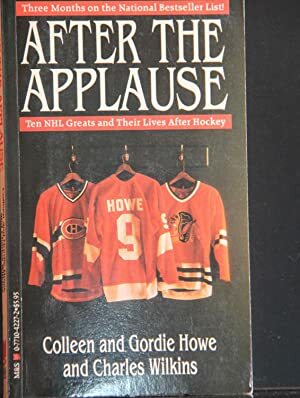 After the Applause: Ten NHL Greats and Their Lives After Hockey  by Charles Wilkins, Gordie Howe