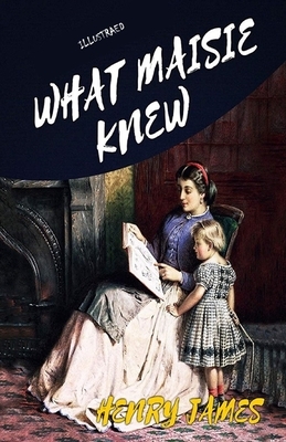 What Maisie Knew Illustrated by Henry James