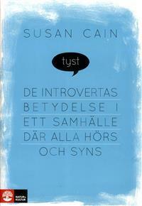 Tyst: De introvertas betydelse i ett samhälle där alla hörs och syns by Susan Cain