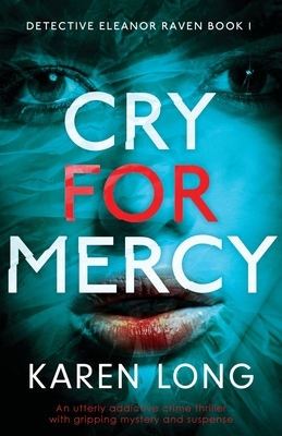 Cry For Mercy: An utterly addictive crime thriller with gripping mystery and suspense by Karen Long